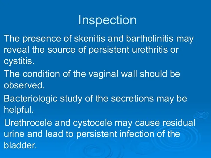 Inspection The presence of skenitis and bartholinitis may reveal the source