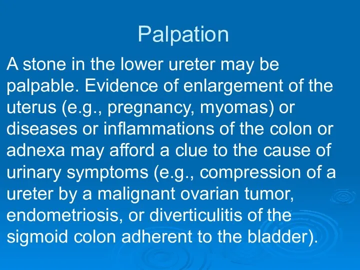 Palpation A stone in the lower ureter may be palpable. Evidence