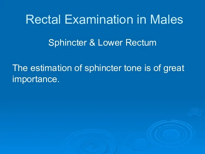 Rectal Examination in Males Sphincter & Lower Rectum The estimation of