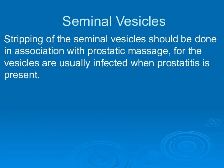 Seminal Vesicles Stripping of the seminal vesicles should be done in