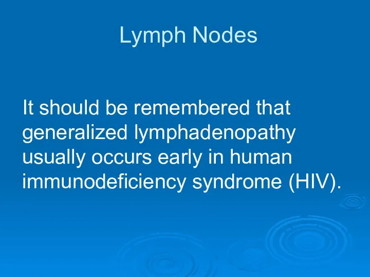 Lymph Nodes It should be remembered that generalized lymphadenopathy usually occurs