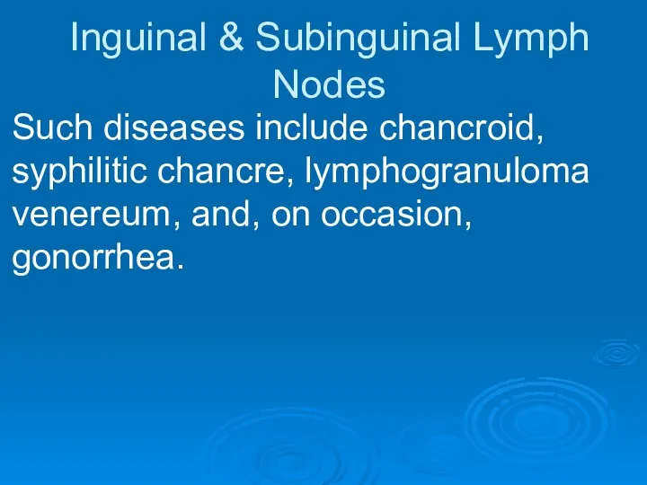 Inguinal & Subinguinal Lymph Nodes Such diseases include chancroid, syphilitic chancre,