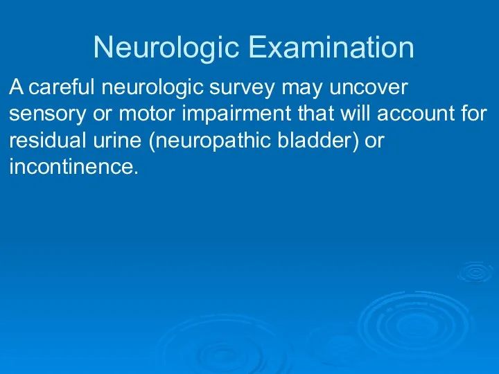 Neurologic Examination A careful neurologic survey may uncover sensory or motor