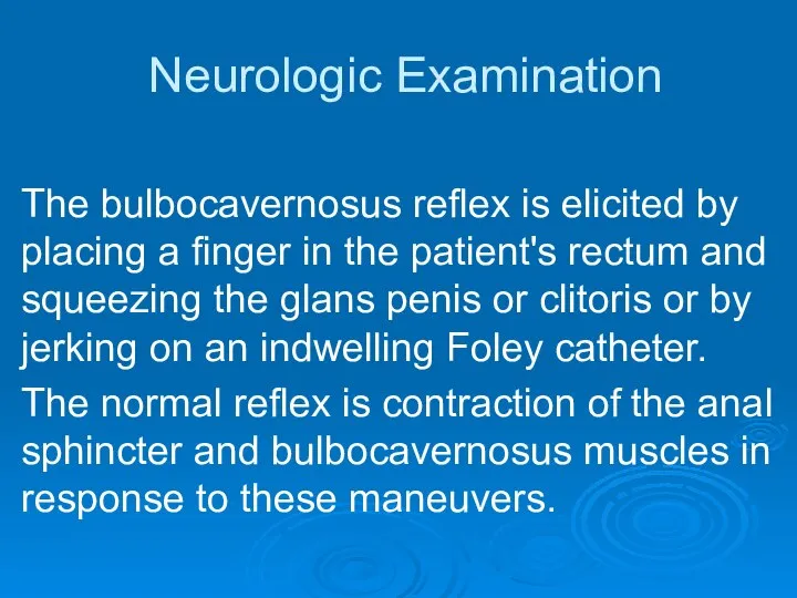 Neurologic Examination The bulbocavernosus reflex is elicited by placing a finger