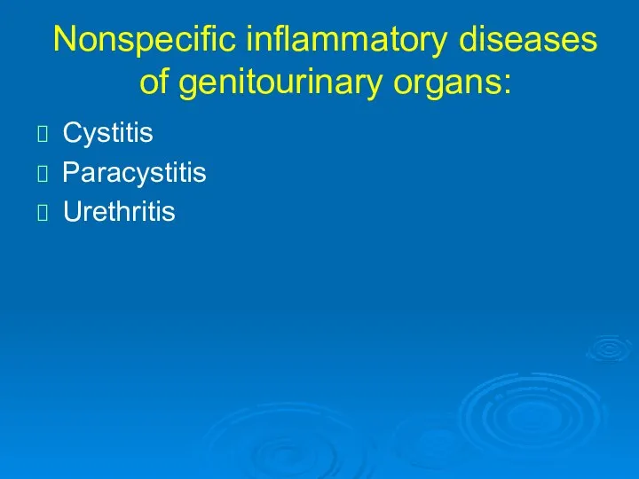 Nonspecific inflammatory diseases of genitourinary organs: Cystitis Paracystitis Urethritis