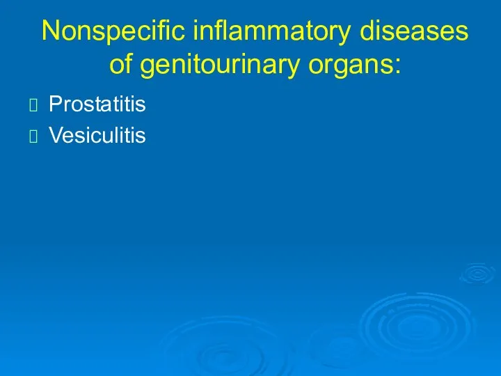 Nonspecific inflammatory diseases of genitourinary organs: Prostatitis Vesiculitis