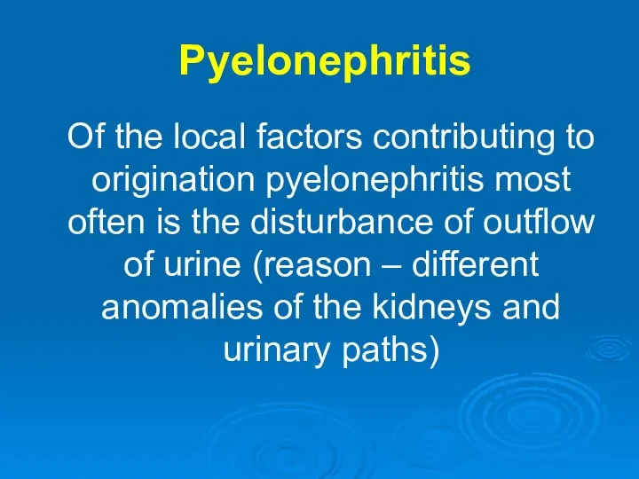 Pyelonephritis Of the local factors contributing to origination pyelonephritis most often