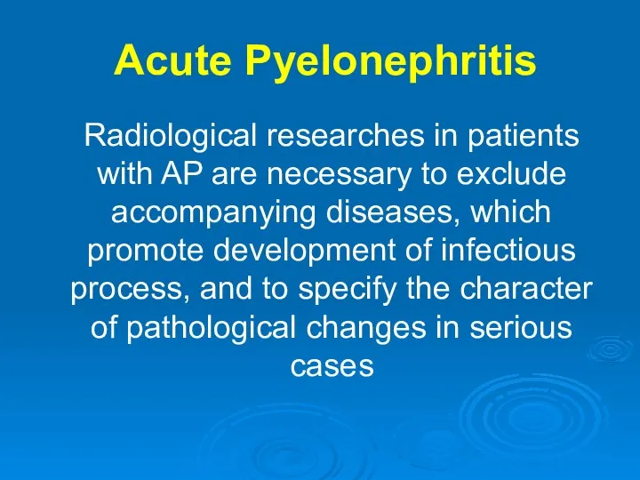 Acute Pyelonephritis Radiological researches in patients with AP are necessary to