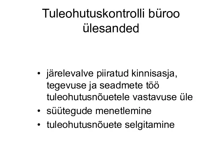 Tuleohutuskontrolli büroo ülesanded järelevalve piiratud kinnisasja, tegevuse ja seadmete töö tuleohutusnõuetele