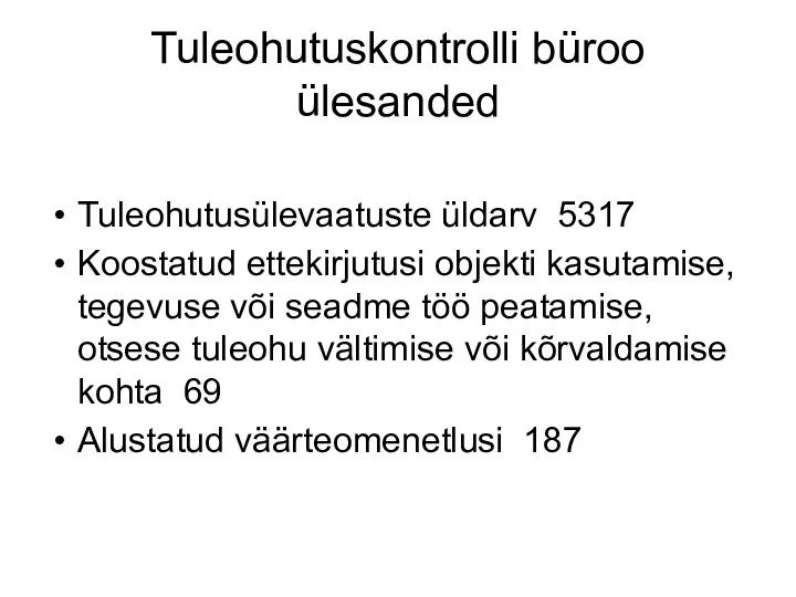 Tuleohutuskontrolli büroo ülesanded Tuleohutusülevaatuste üldarv 5317 Koostatud ettekirjutusi objekti kasutamise, tegevuse