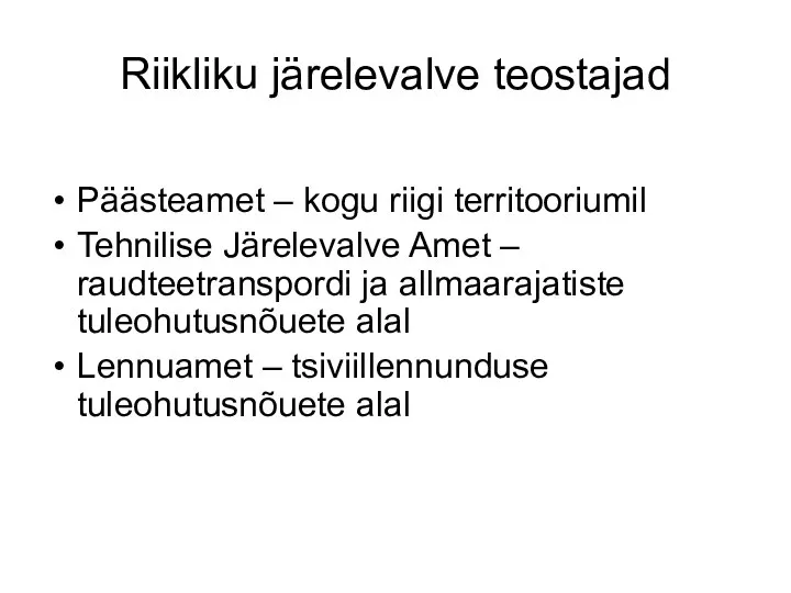 Riikliku järelevalve teostajad Päästeamet – kogu riigi territooriumil Tehnilise Järelevalve Amet