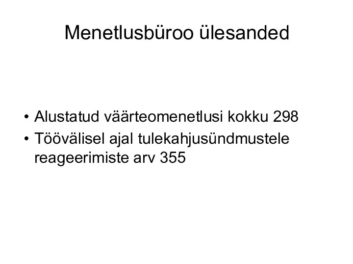 Menetlusbüroo ülesanded Alustatud väärteomenetlusi kokku 298 Töövälisel ajal tulekahjusündmustele reageerimiste arv 355