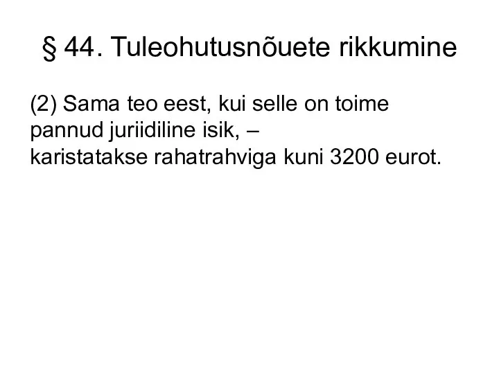 § 44. Tuleohutusnõuete rikkumine (2) Sama teo eest, kui selle on