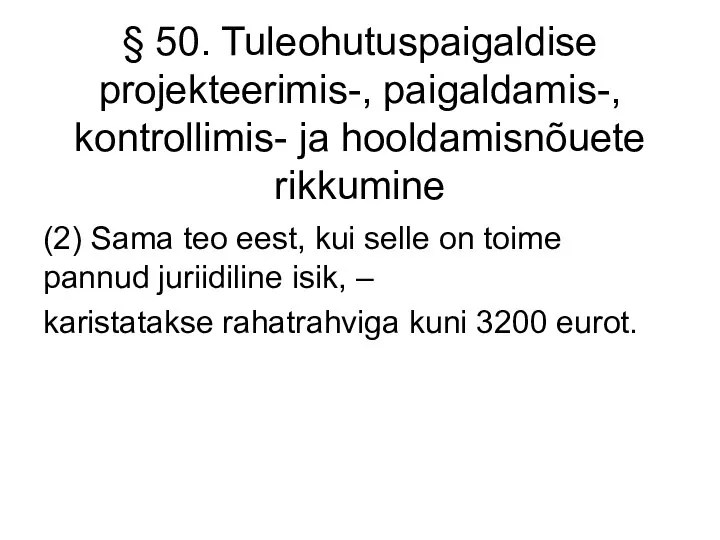 § 50. Tuleohutuspaigaldise projekteerimis-, paigaldamis-, kontrollimis- ja hooldamisnõuete rikkumine (2) Sama