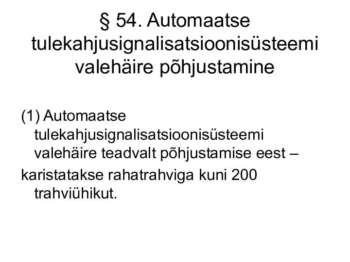 § 54. Automaatse tulekahjusignalisatsioonisüsteemi valehäire põhjustamine (1) Automaatse tulekahjusignalisatsioonisüsteemi valehäire teadvalt