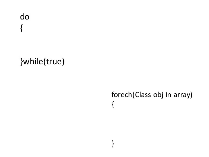 do { }while(true) forech(Class obj in array) { }