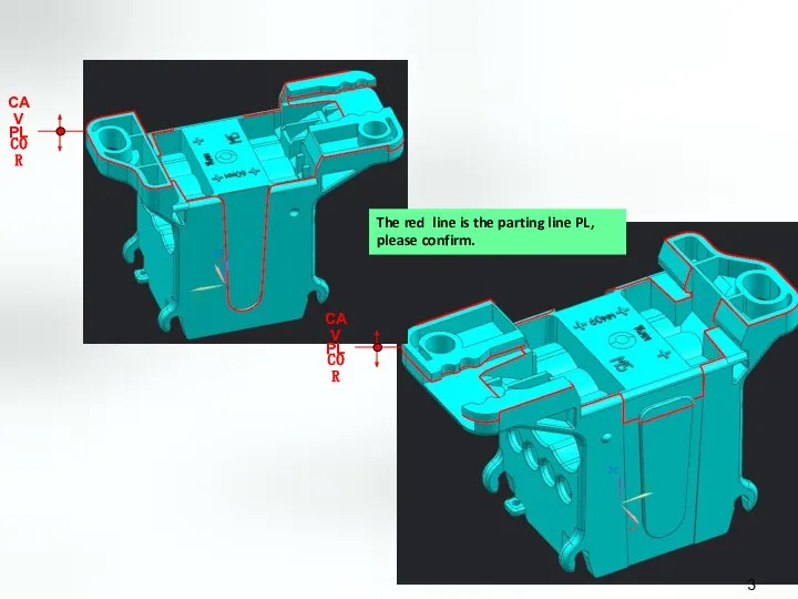 The red line is the parting line PL, please confirm.