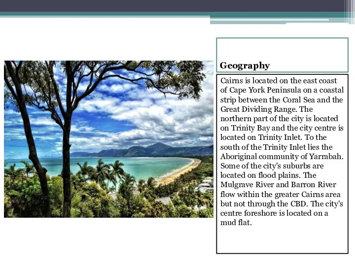 Geography Cairns is located on the east coast of Cape York