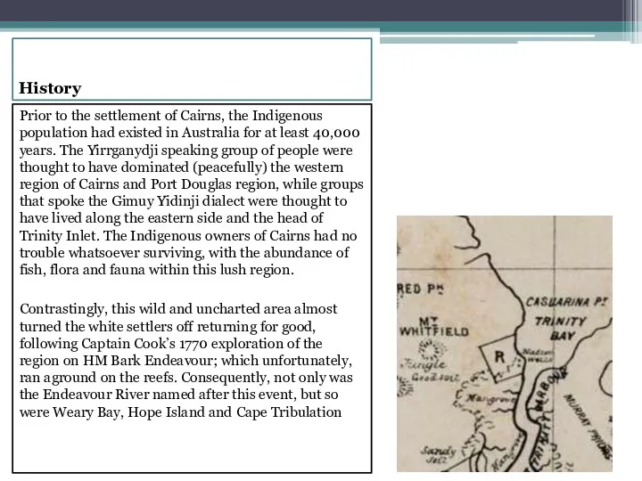 History Prior to the settlement of Cairns, the Indigenous population had