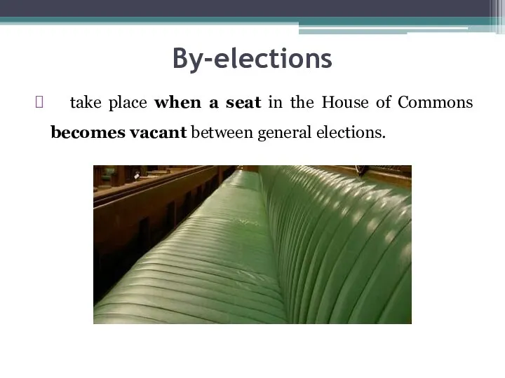 By-elections take place when a seat in the House of Commons becomes vacant between general elections.