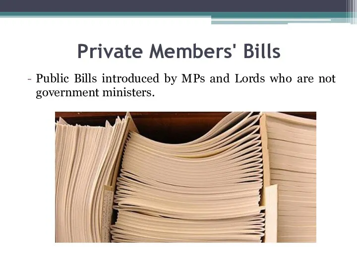 Private Members' Bills Public Bills introduced by MPs and Lords who are not government ministers.