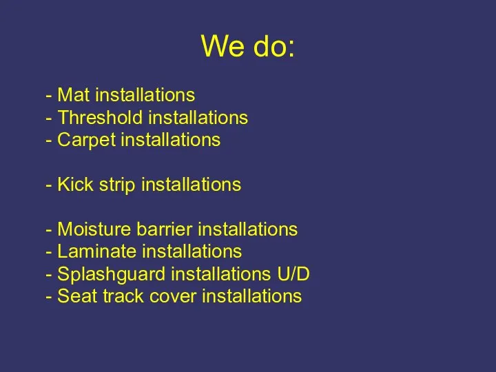- Mat installations - Threshold installations - Carpet installations - Kick