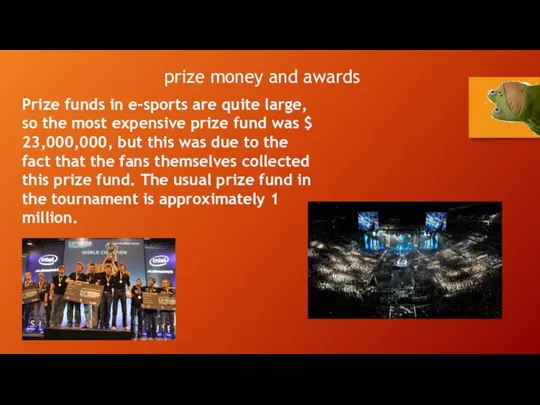 prize money and awards Prize funds in e-sports are quite large,