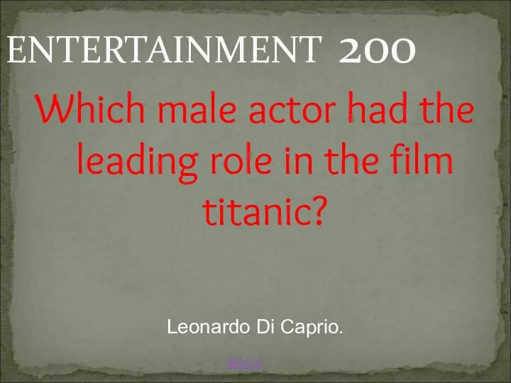 BACK ENTERTAINMENT 200 Leonardo Di Caprio. Which male actor had the