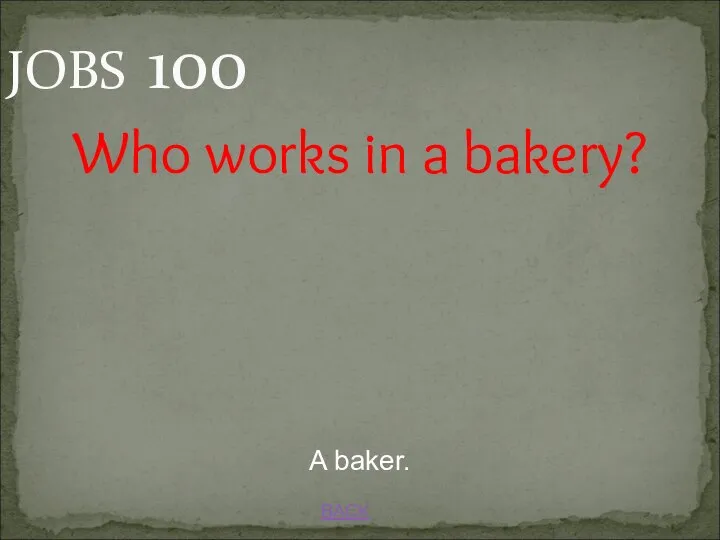 JOBS 100 BACK A baker. Who works in a bakery?