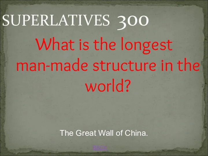 BACK SUPERLATIVES 300 The Great Wall of China. What is the