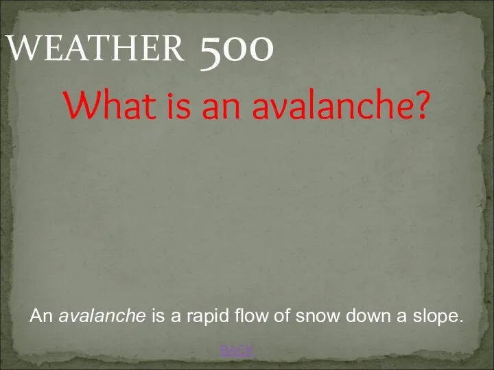 BACK An avalanche is a rapid flow of snow down a