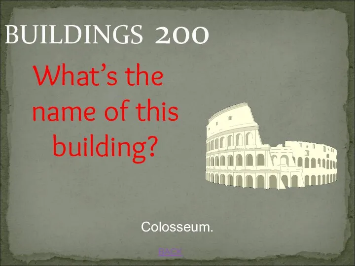 BACK Colosseum. BUILDINGS 200 What’s the name of this building?