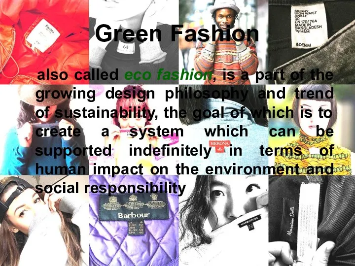 Green Fashion also called eco fashion, is a part of the