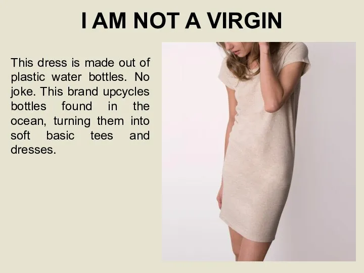 I AM NOT A VIRGIN This dress is made out of