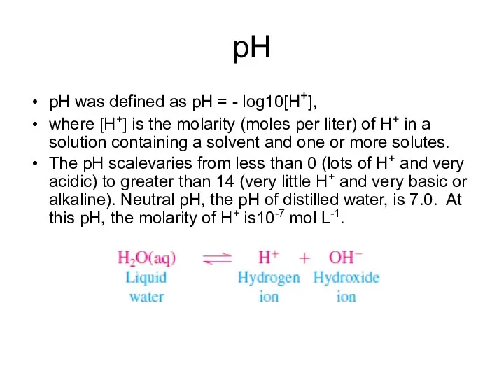 рН pH was defined as pH = - log10[H+], where [H+]