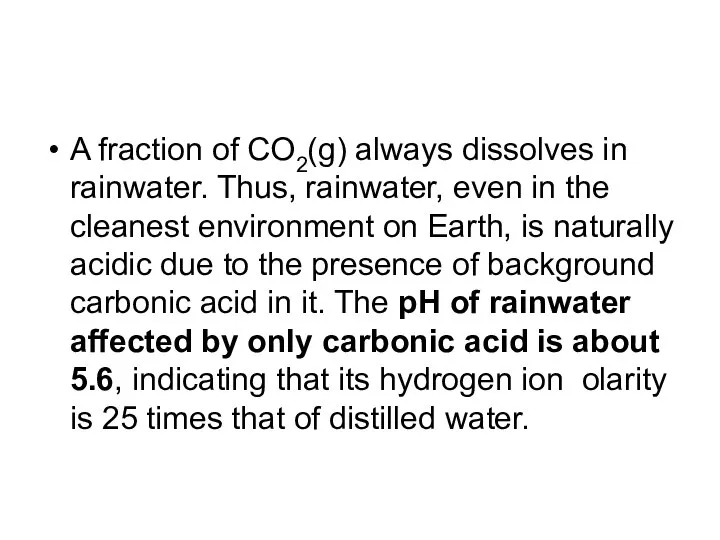 A fraction of CO2(g) always dissolves in rainwater. Thus, rainwater, even