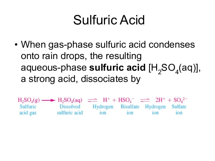 Sulfuric Acid When gas-phase sulfuric acid condenses onto rain drops, the