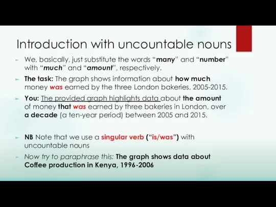 Introduction with uncountable nouns We, basically, just substitute the words “many”