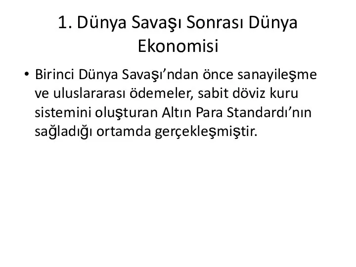 1. Dünya Savaşı Sonrası Dünya Ekonomisi Birinci Dünya Savaşı’ndan önce sanayileşme