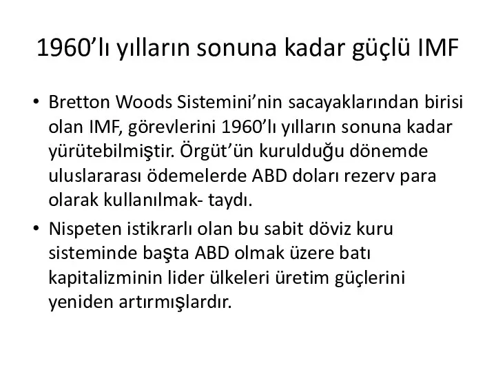 1960’lı yılların sonuna kadar güçlü IMF Bretton Woods Sistemini’nin sacayaklarından birisi