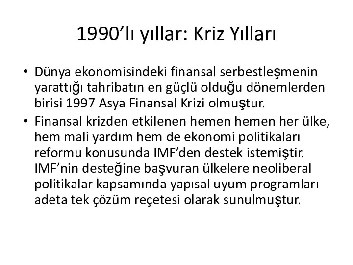 1990’lı yıllar: Kriz Yılları Dünya ekonomisindeki finansal serbestleşmenin yarattığı tahribatın en