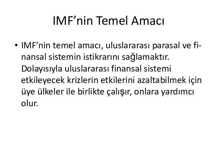 IMF’nin Temel Amacı IMF’nin temel amacı, uluslararası parasal ve fi- nansal