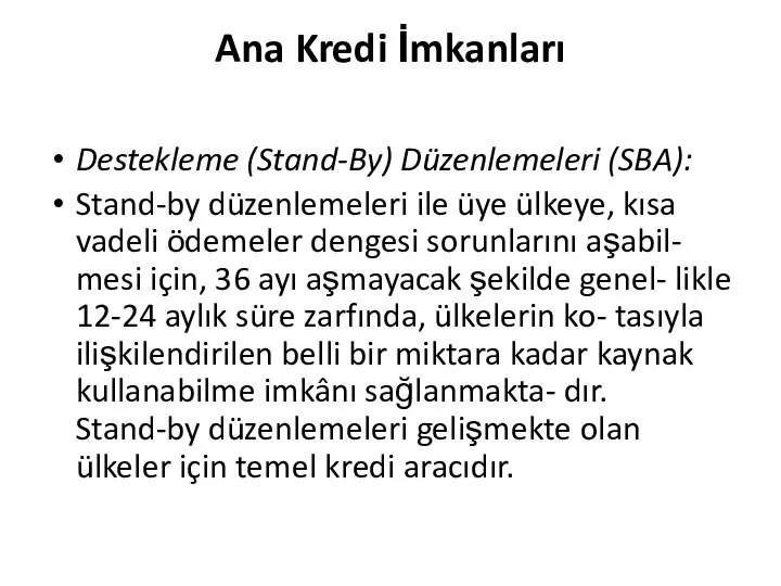 Ana Kredi İmkanları Destekleme (Stand-By) Düzenlemeleri (SBA): Stand-by düzenlemeleri ile üye