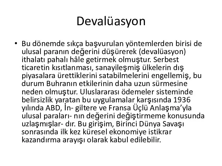 Devalüasyon Bu dönemde sıkça başvurulan yöntemlerden birisi de ulusal paranın değerini