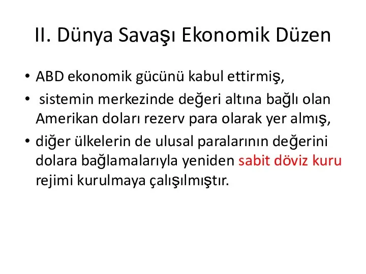 II. Dünya Savaşı Ekonomik Düzen ABD ekonomik gücünü kabul ettirmiş, sistemin