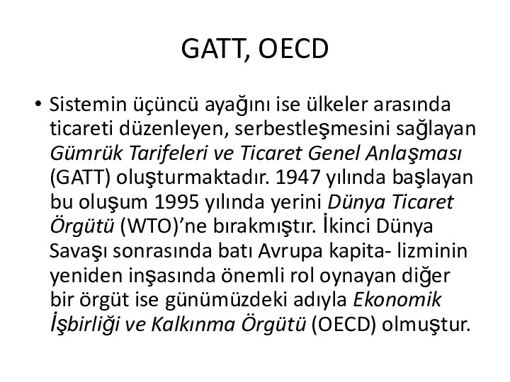 GATT, OECD Sistemin üçüncü ayağını ise ülkeler arasında ticareti düzenleyen, serbestleşmesini