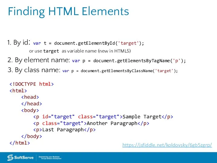 Finding HTML Elements 1. By id: var t = document.getElementById('target'); or