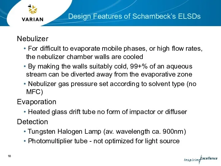 Nebulizer For difficult to evaporate mobile phases, or high flow rates,