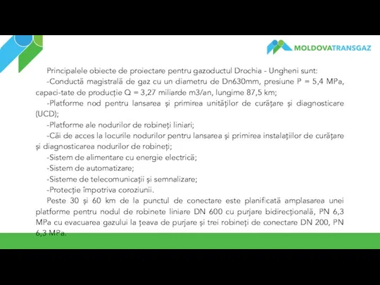 Principalele obiecte de proiectare pentru gazoductul Drochia - Ungheni sunt: -Conductă