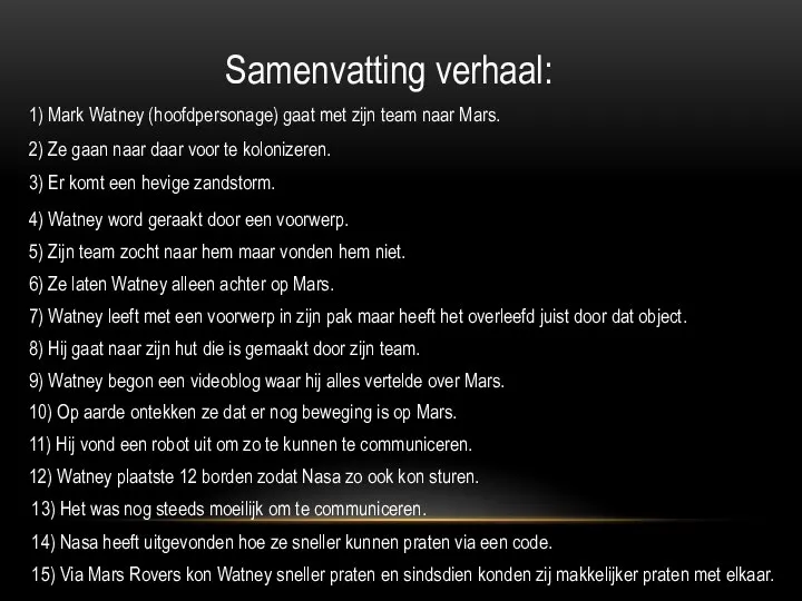 Samenvatting verhaal: 1) Mark Watney (hoofdpersonage) gaat met zijn team naar